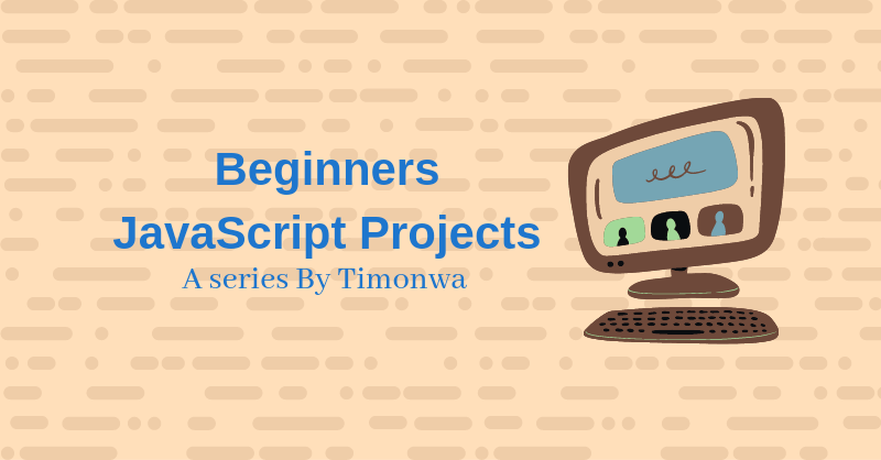 Javascript Projects Article series on Timonwa's Notes.